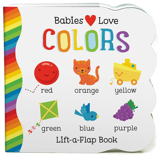 Babies Love Colors - A First Lift-a-Flap Board Book for Babies and Toddlers Learning about Colors cover image