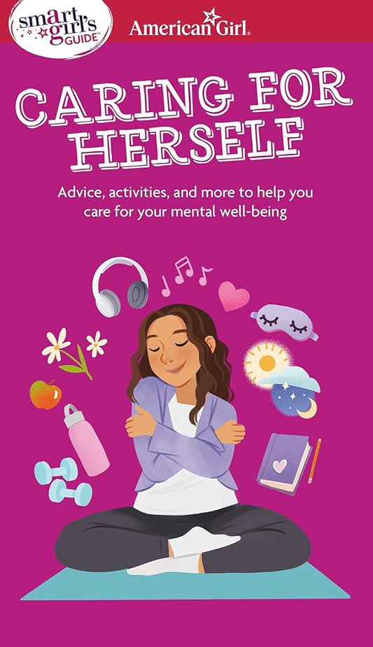Smart Girl's Guide to Caring for Herself: Making Smart and Strong Choices to Help You Stay Positive During Changing and Challenging Times cover image