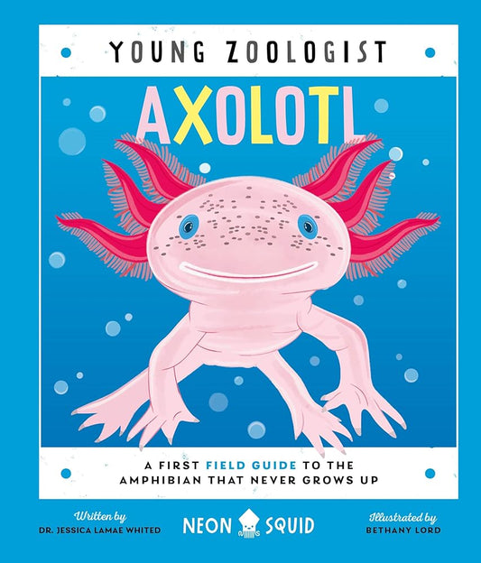 Axolotl (Young Zoologist): A First Field Guide to the Amphibian That Never Grows Up cover image