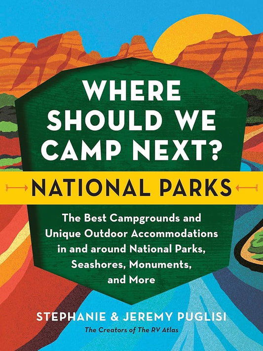 Where Should We Camp Next?: National Parks: The Best Campgrounds and Unique Outdoor Accommodations In and Around National Parks, Seashores, Monuments, and More cover image