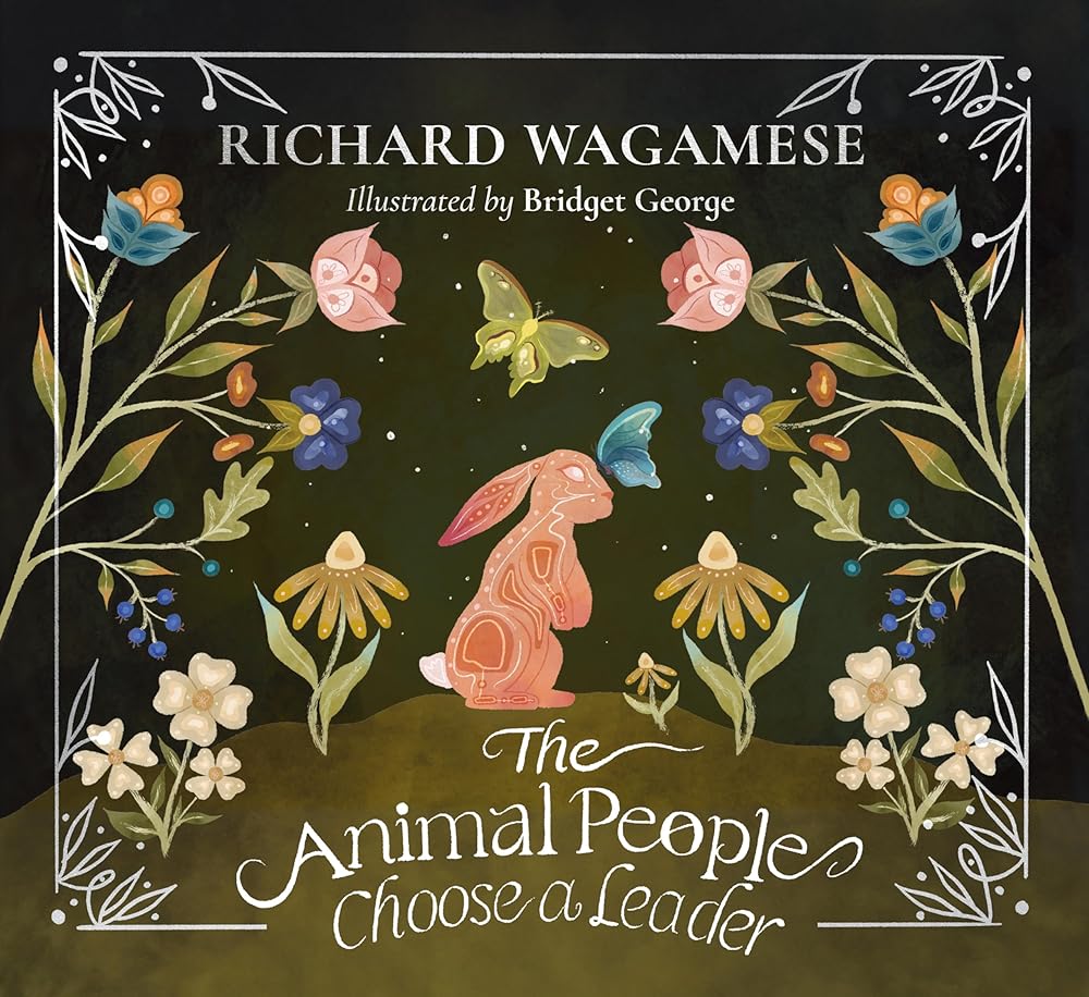 The Animal People Choose a Leader: A Richard Wagamese Storybook (The Richard Wagamese Storybook Collection) cover image