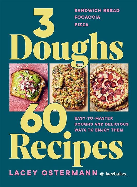 3 Doughs, 60 Recipes: Focaccia, Pizza, Sandwich Bread – Easy-to-master Doughs and Delicious Ways to Enjoy Them cover image