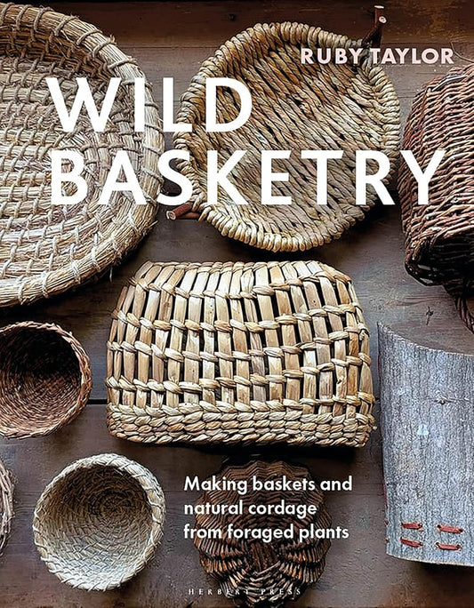 Wild Basketry: Making baskets and natural cordage from foraged plants cover image