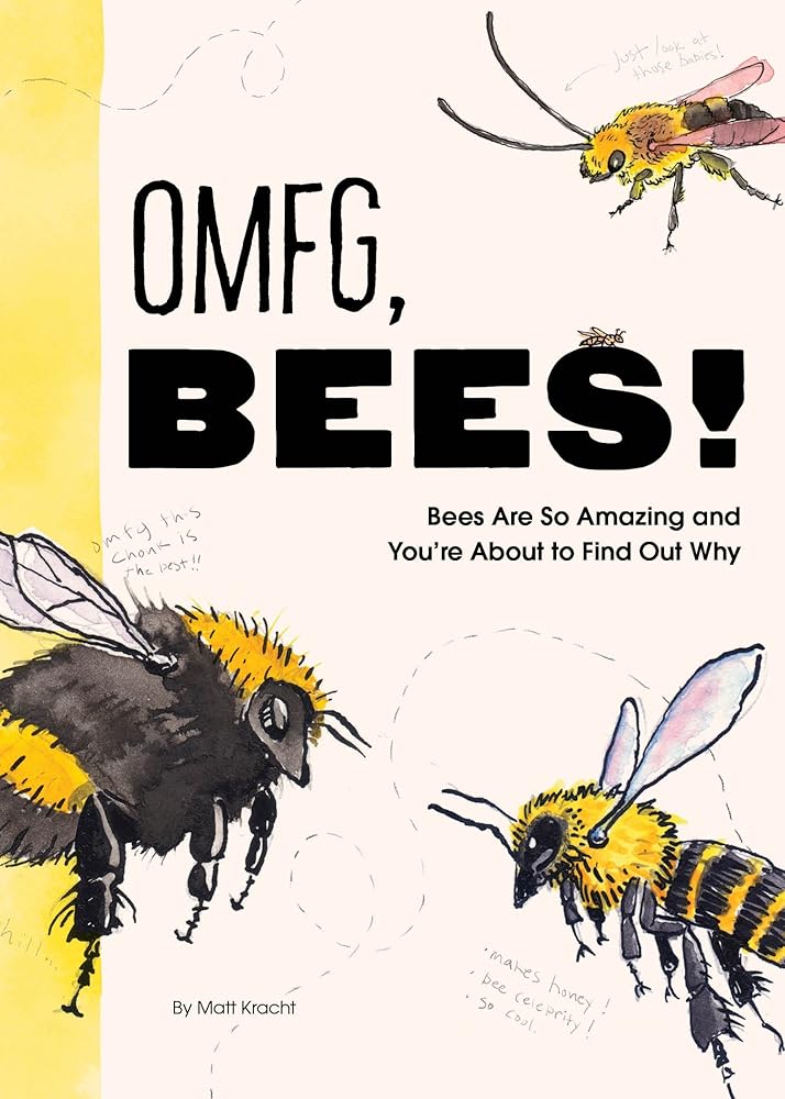 OMFG, BEES!: Bees Are So Amazing and You're About to Find Out Why cover image