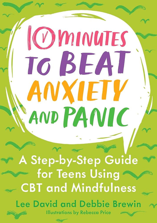 10 Minutes to Beat Anxiety and Panic: A Step-By-Step Guide for Teens Using CBT and Mindfulness (10 Minutes to Better Mental Health) cover image