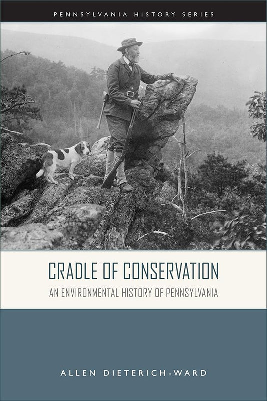 Cradle of Conservation: An Environmental History of Pennsylvania (Pennsylvania History) cover image