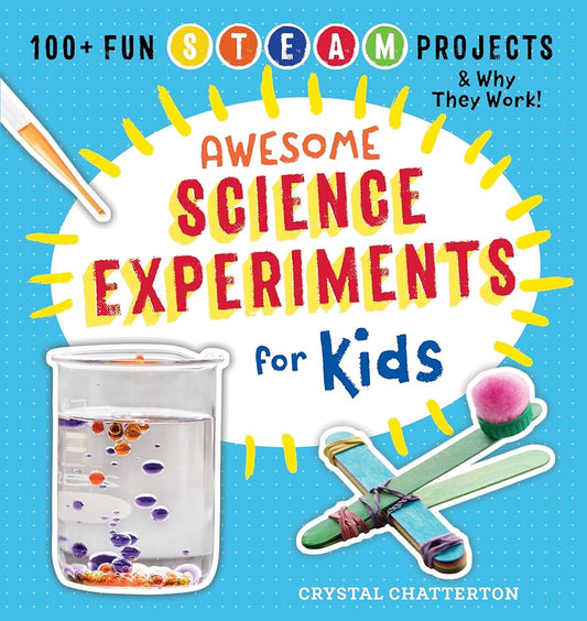 Awesome Science Experiments for Kids: 100+ Fun STEM / STEAM Projects and Why They Work (Awesome STEAM Activities for Kids) cover image