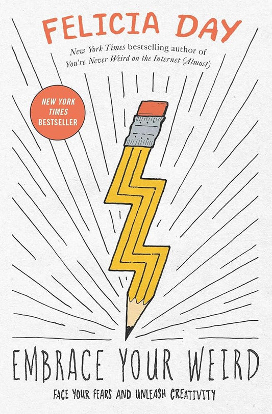 Embrace Your Weird: Face Your Fears and Unleash Creativity cover image