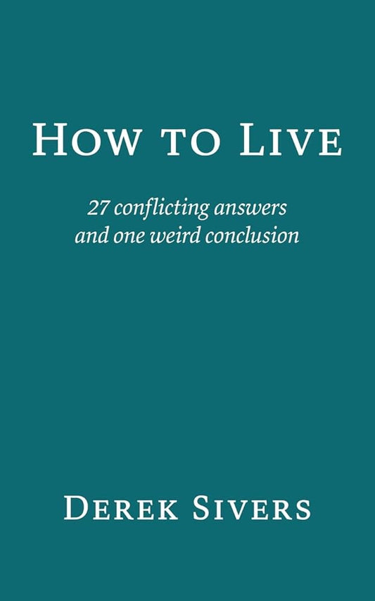How to Live: 27 conflicting answers and one weird conclusion cover image