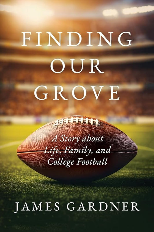 Finding Our Grove: A Story about Life, Family, and College Football cover image