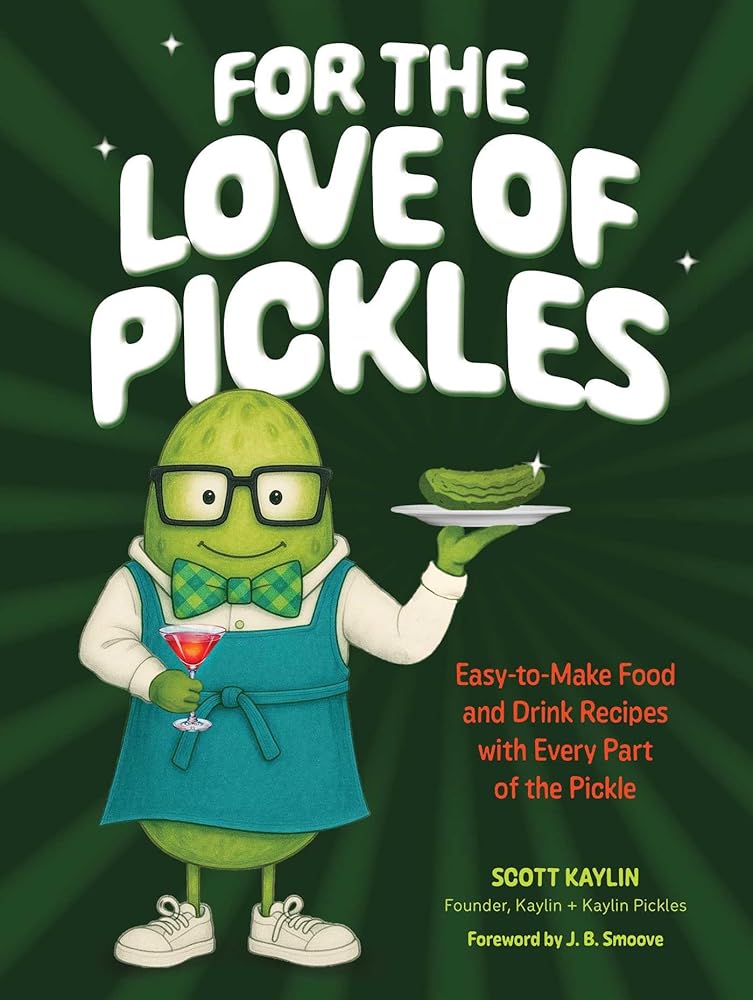 For the Love of Pickles: Easy-to-Make Food and Drink Recipes with Every Part of the Pickle cover image