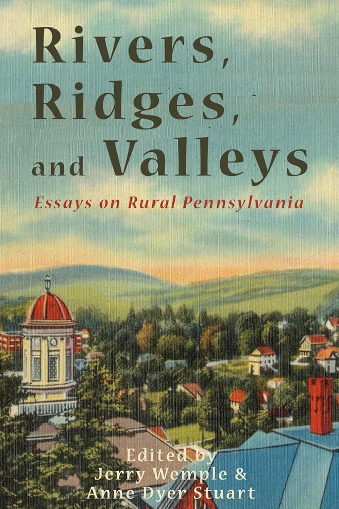 Rivers, Ridges, and Valleys: Essays on Rural Pennsylvania cover image