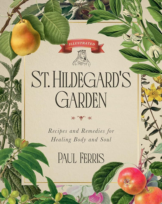 St. Hildegard's Garden: Recipes and Remedies for Healing Body and Soul cover image