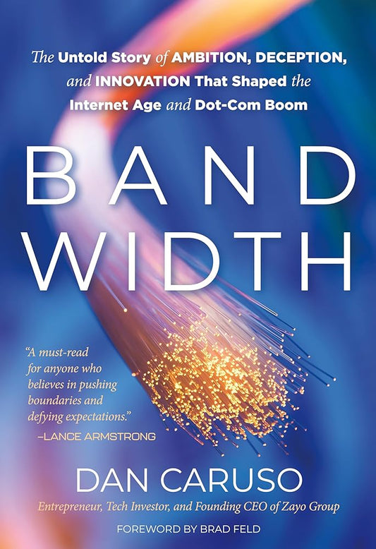 Bandwidth: The Untold Story of Ambition, Deception, and Innovation That Shaped the Internet Age and Dot-Com Boom cover image