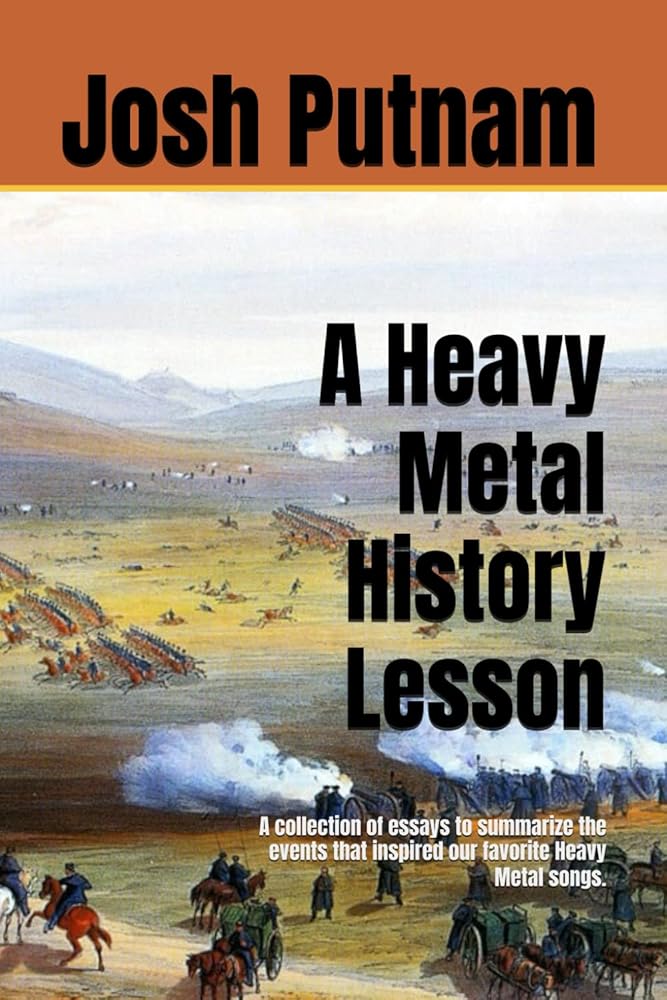 A Heavy Metal History Lesson: A collection of essays to summarize the events that inspired our favorite Heavy Metal songs. cover image